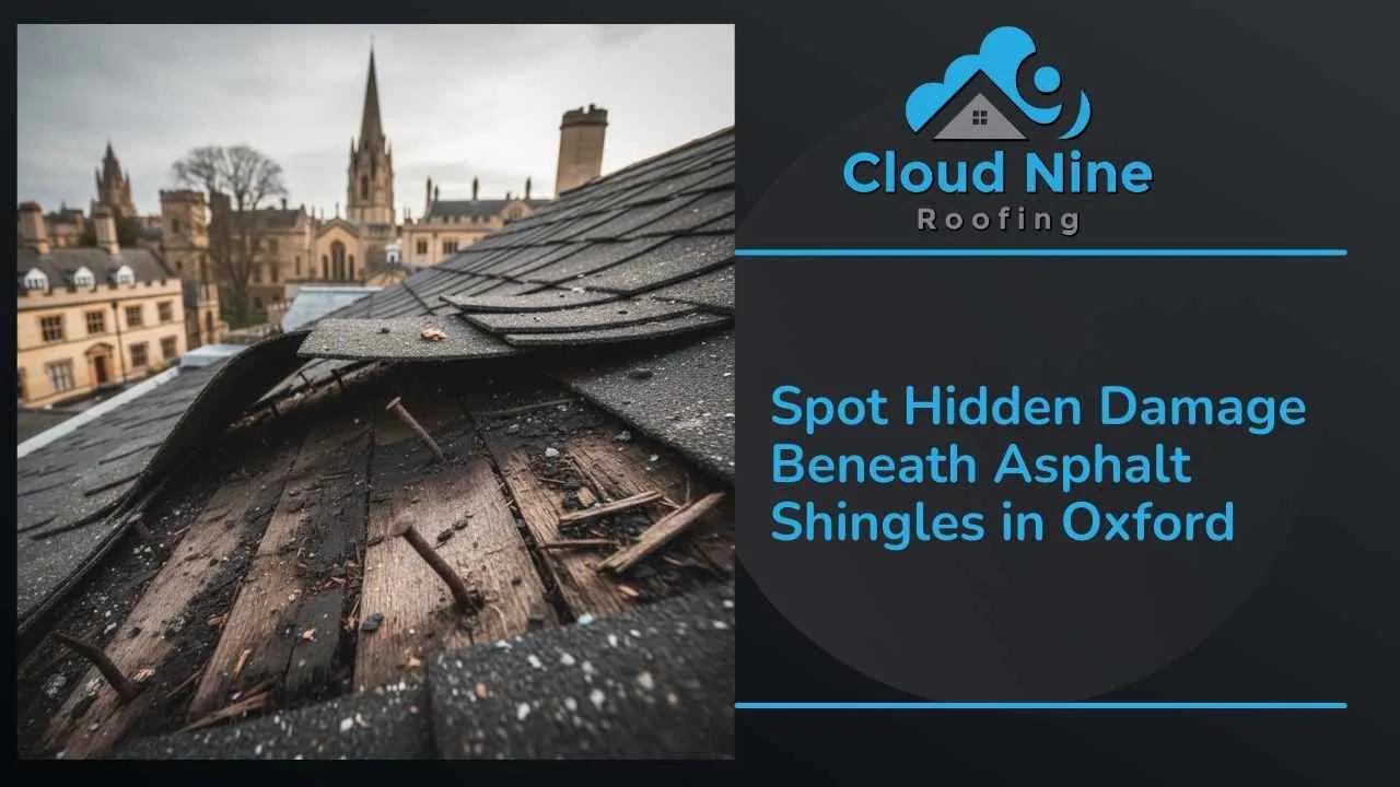 Spot Hidden Damage Beneath Asphalt Shingles in Oxford